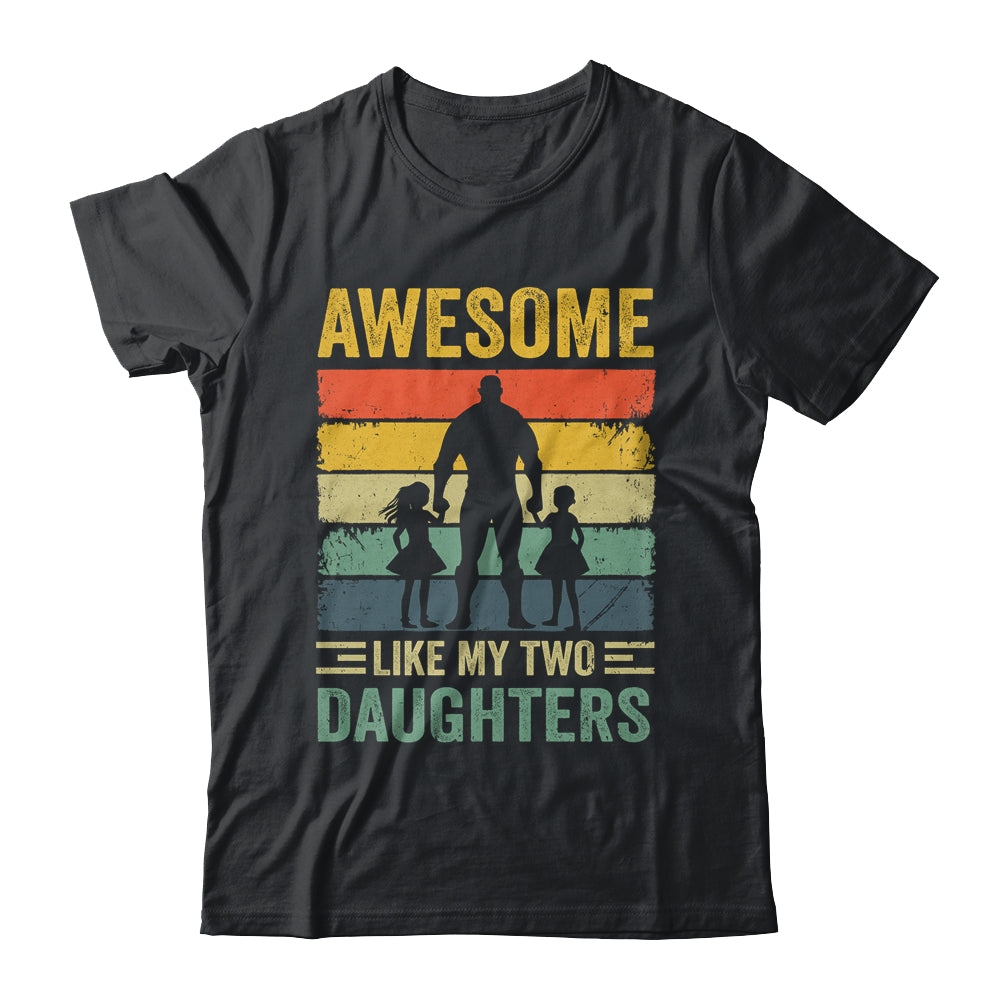 Awesome Like My Two Daughters Fathers Day Proud Dad Men Shirt