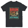 BRUH It's My First Day Of 6th Grade Back To School Boy Girl Youth Shirt | teecentury