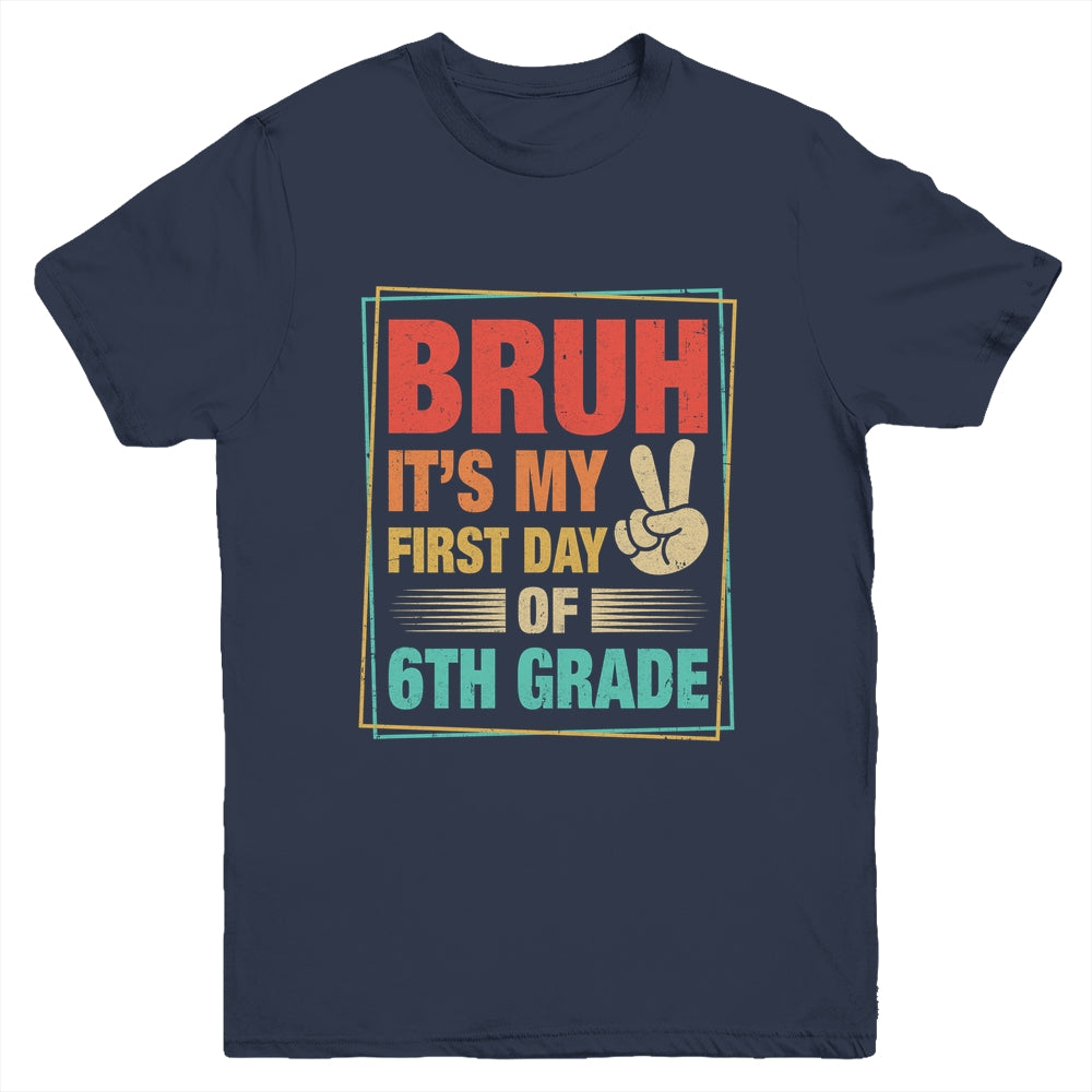 BRUH It's My First Day Of 6th Grade Back To School Boy Girl Youth Shirt | teecentury
