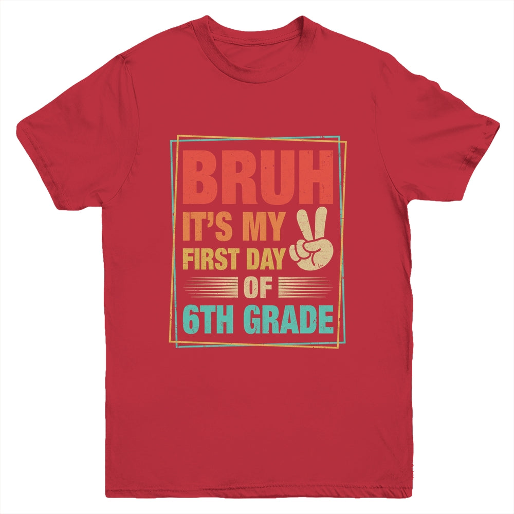 BRUH It's My First Day Of 6th Grade Back To School Boy Girl Youth Shirt | teecentury