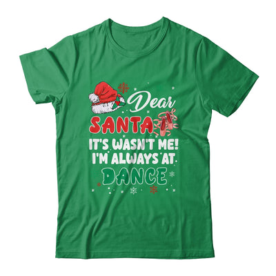 Ballet Christmas Dear Santa It Wasn't Me I'm Always At Dance Shirt & Sweatshirt | teecentury