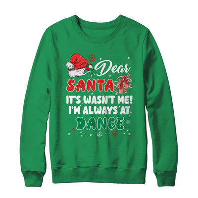 Ballet Christmas Dear Santa It Wasn't Me I'm Always At Dance Shirt & Sweatshirt | teecentury