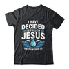Baptized I Have Decided To Follow Jesus Baptism Christian Shirt & Hoodie | teecentury