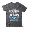 Baptized I Have Decided To Follow Jesus Baptism Christian Shirt & Hoodie | teecentury