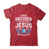 Baptized I Have Decided To Follow Jesus Baptism Christian Shirt & Hoodie | teecentury