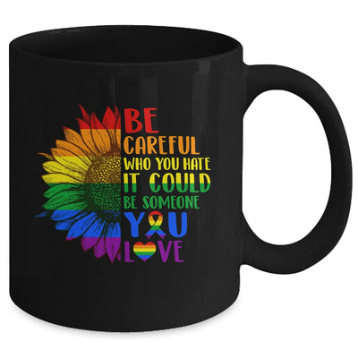 Be Careful Who You Hate It Be Someone You Love LGBT Flower Mug | teecentury