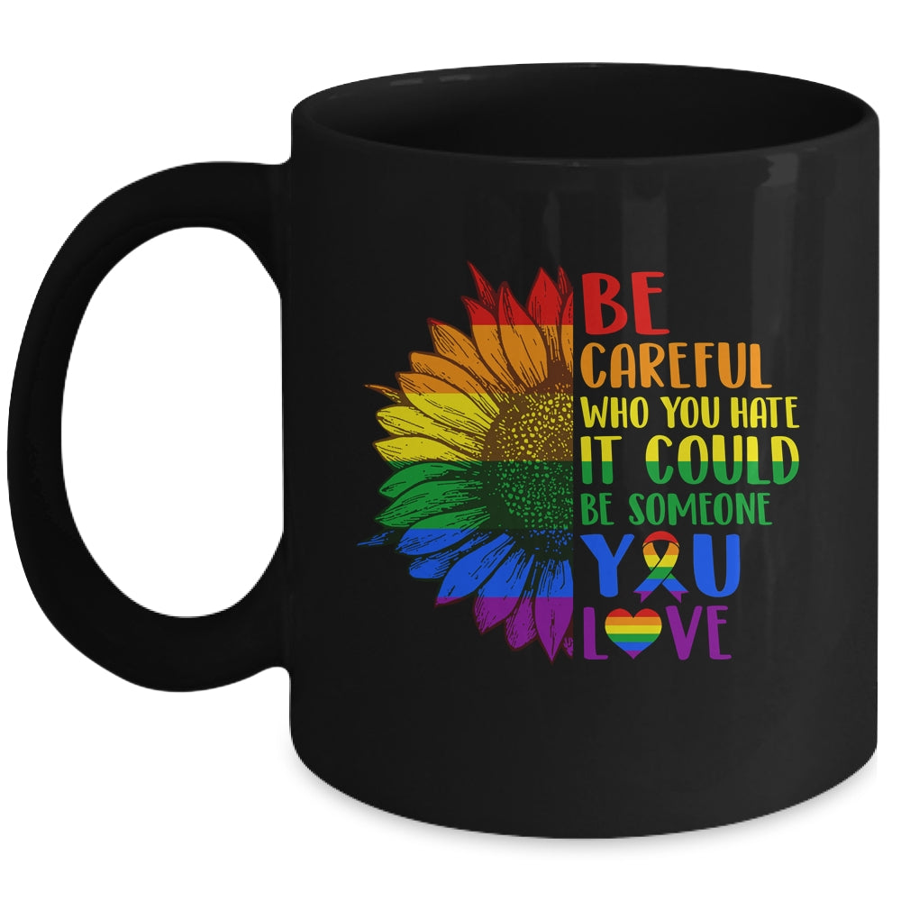 Be Careful Who You Hate It Be Someone You Love LGBT Flower Mug | teecentury
