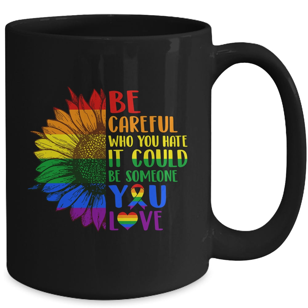 Be Careful Who You Hate It Be Someone You Love LGBT Flower Mug | teecentury