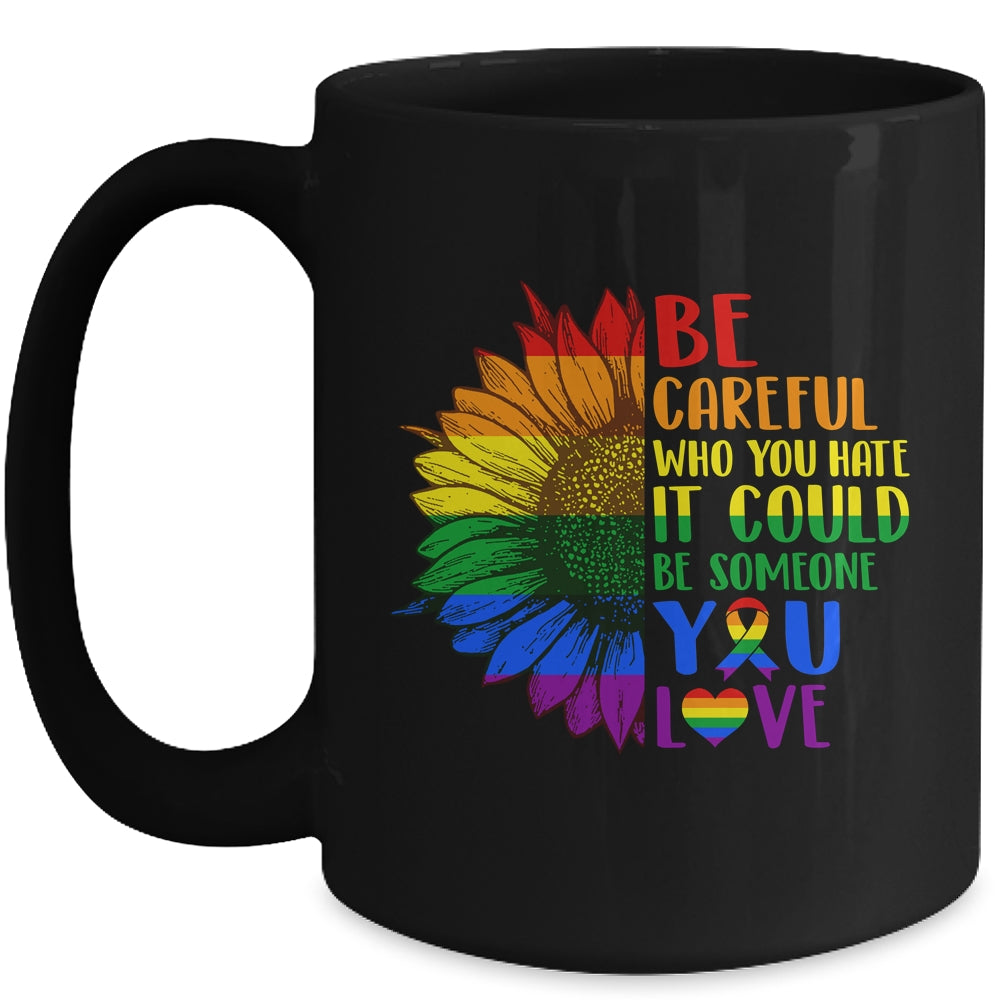 Be Careful Who You Hate It Be Someone You Love LGBT Flower Mug | teecentury