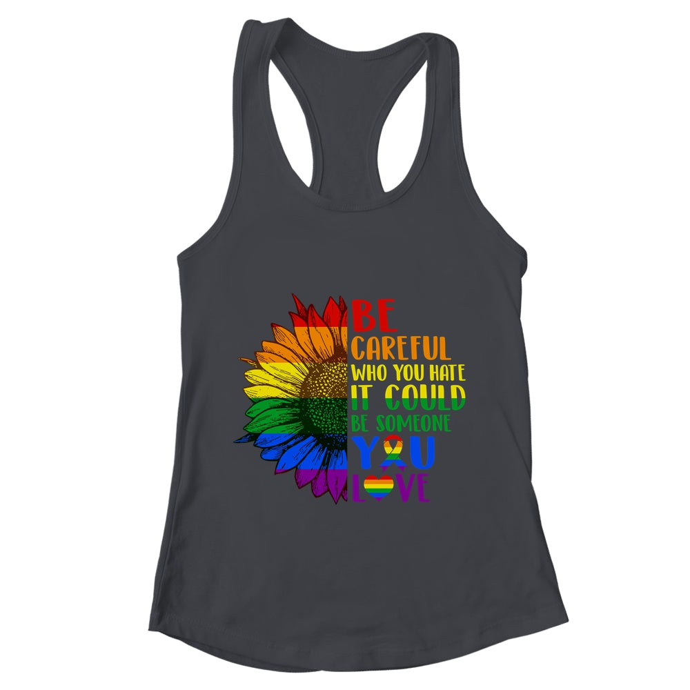 Be Careful Who You Hate It Be Someone You Love LGBT Flower Shirt & Tank Top | teecentury