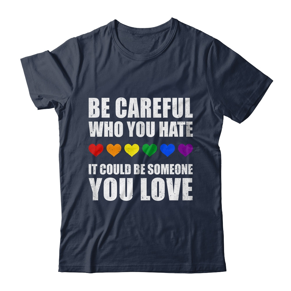 Be Careful Who You Hate It Could Be Someone You Love Shirt & Tank Top | teecentury