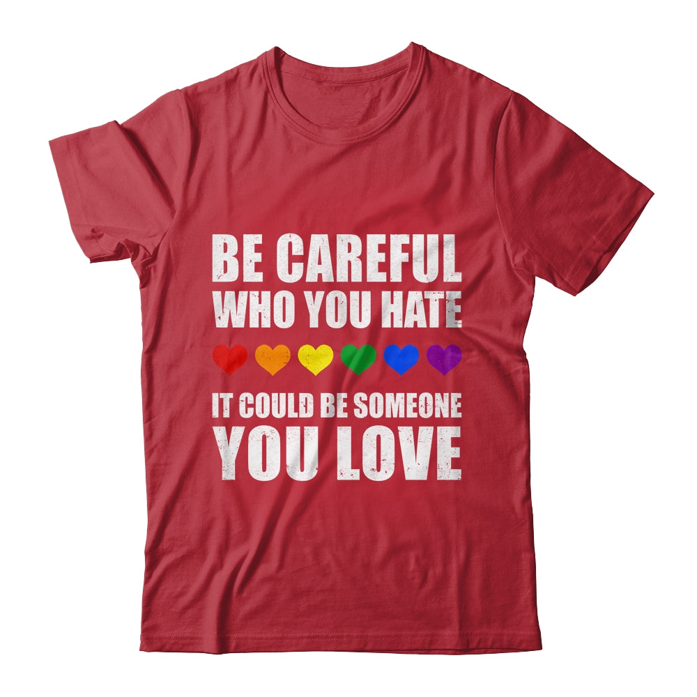 Be Careful Who You Hate It Could Be Someone You Love Shirt & Tank Top | teecentury