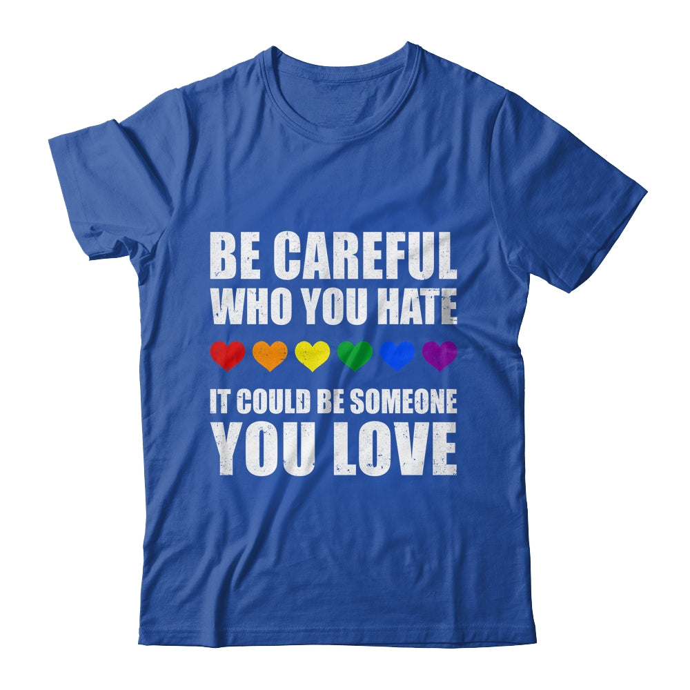 Be Careful Who You Hate It Could Be Someone You Love Shirt & Tank Top | teecentury