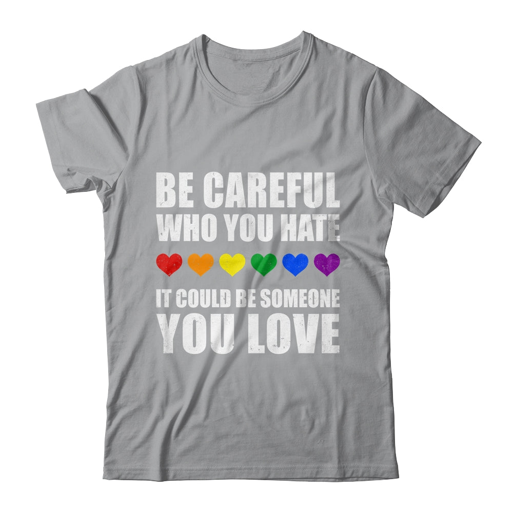 Be Careful Who You Hate It Could Be Someone You Love Shirt & Tank Top | teecentury