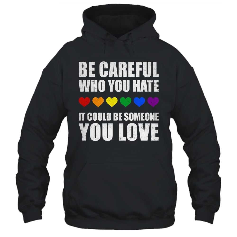 Be Careful Who You Hate It Could Be Someone You Love Shirt & Tank Top | teecentury
