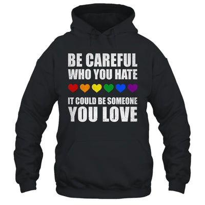 Be Careful Who You Hate It Could Be Someone You Love Shirt & Tank Top | teecentury