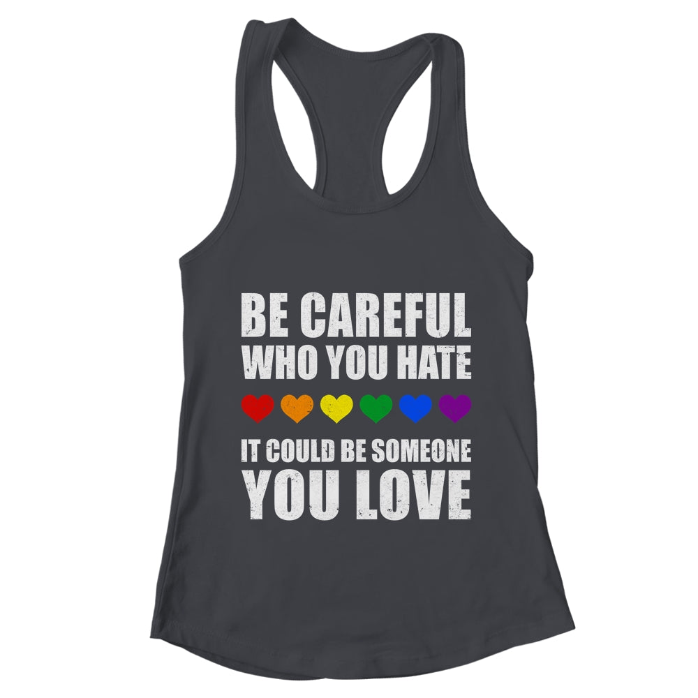 Be Careful Who You Hate It Could Be Someone You Love Shirt & Tank Top | teecentury