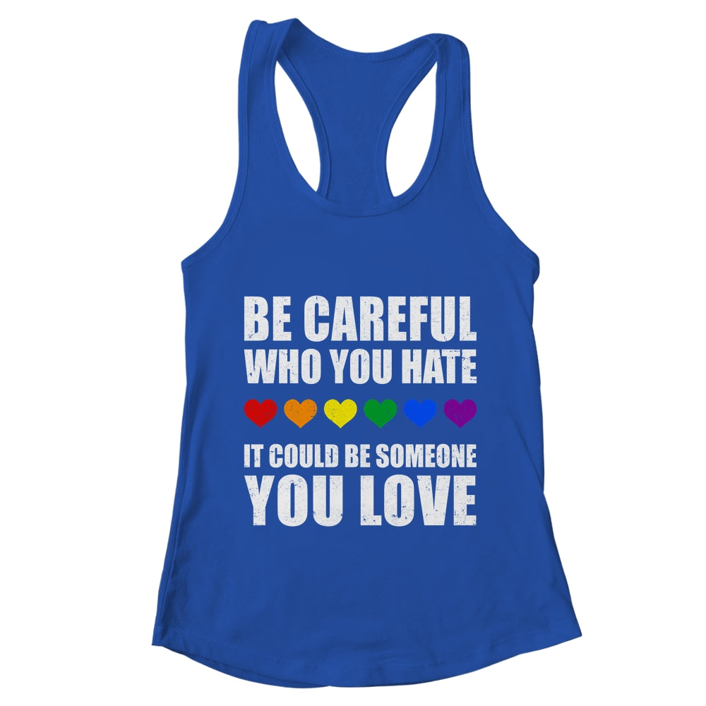 Be Careful Who You Hate It Could Be Someone You Love Shirt & Tank Top | teecentury