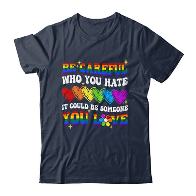 Be Careful Who You Hate LGBT Gay Pride Lesbian LGBTQ Groovy Shirt & Tank Top | teecentury