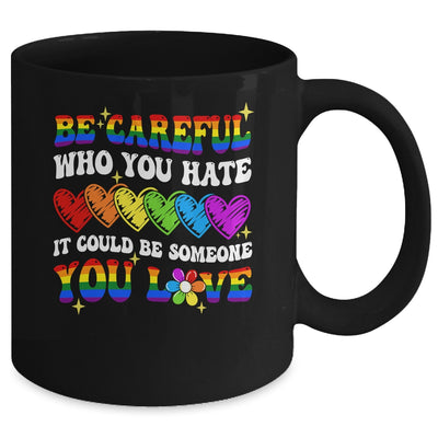 Be Careful Who You Hate LGBT Gay Pride Lesbian LGBTQ Groovy Mug | teecentury