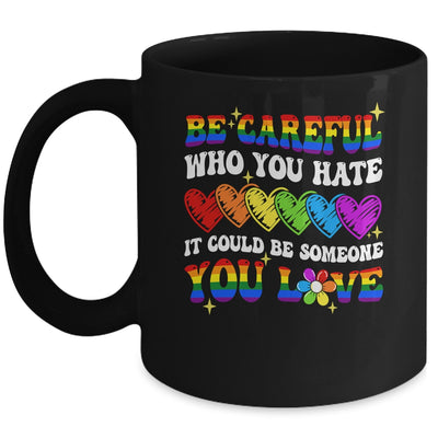 Be Careful Who You Hate LGBT Gay Pride Lesbian LGBTQ Groovy Mug | teecentury