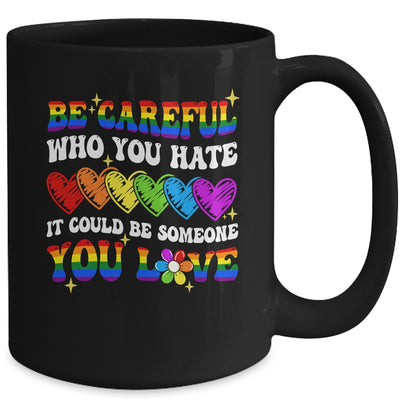 Be Careful Who You Hate LGBT Gay Pride Lesbian LGBTQ Groovy Mug | teecentury