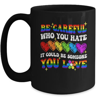 Be Careful Who You Hate LGBT Gay Pride Lesbian LGBTQ Groovy Mug | teecentury