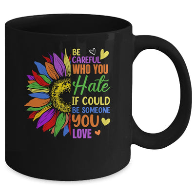 Be Careful Who You Hate LGBT Lesbian Gay Pride Sunflower Mug | teecentury