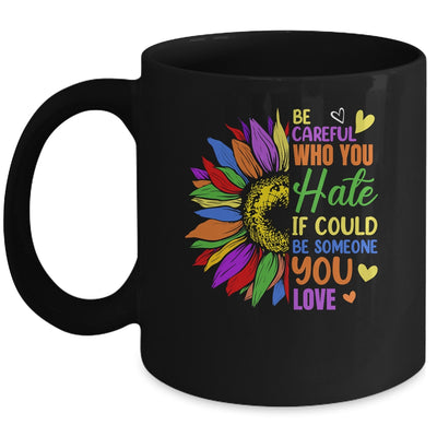 Be Careful Who You Hate LGBT Lesbian Gay Pride Sunflower Mug | teecentury