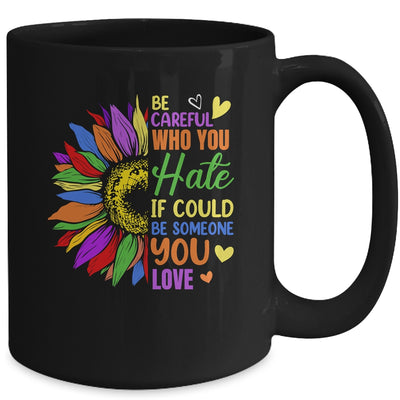 Be Careful Who You Hate LGBT Lesbian Gay Pride Sunflower Mug | teecentury