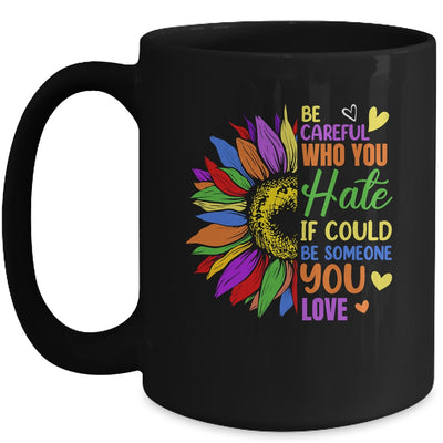 Be Careful Who You Hate LGBT Lesbian Gay Pride Sunflower Mug | teecentury