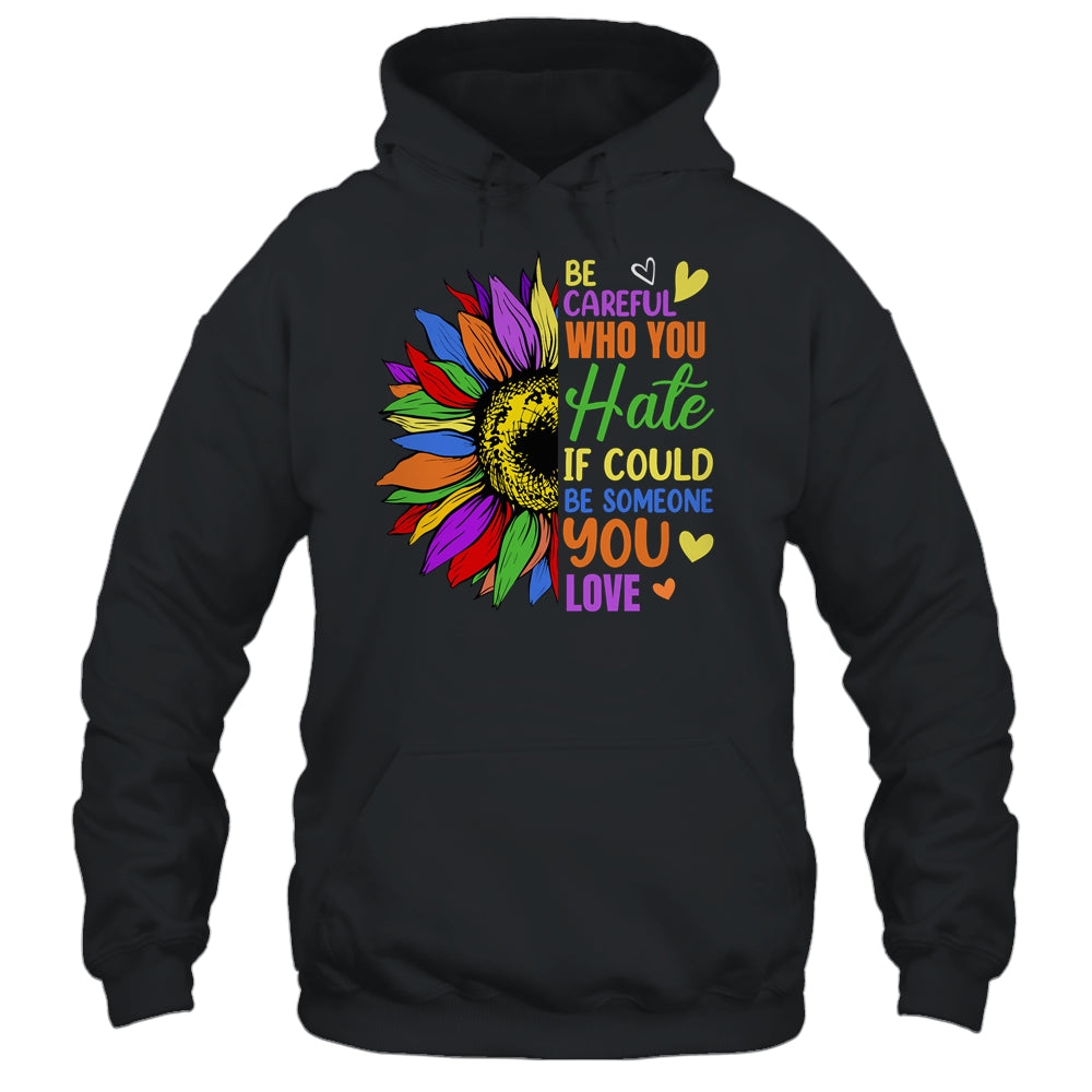 Be Careful Who You Hate LGBT Lesbian Gay Pride Sunflower Shirt & Tank Top | teecentury