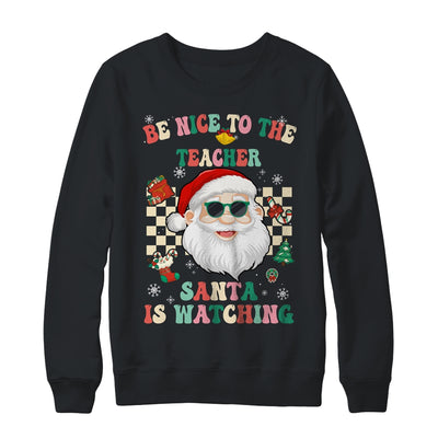 Be Nice To The Teacher Santa Is Watching Christmas Groovy Shirt & Sweatshirt | teecentury