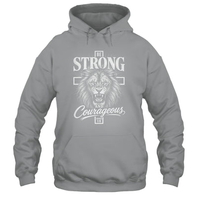 Be Strong And Courageous Lion Joshua 1:9 Christian Men Shirt & Hoodie | teecentury