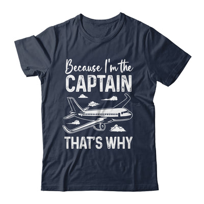 Because I'm The Captain That's Why Funny Pilot For Men Shirt & Hoodie | teecentury