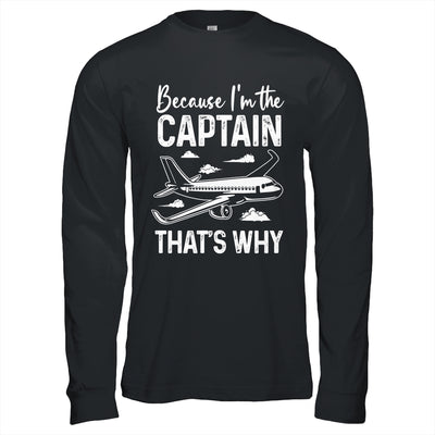 Because I'm The Captain That's Why Funny Pilot For Men Shirt & Hoodie | teecentury