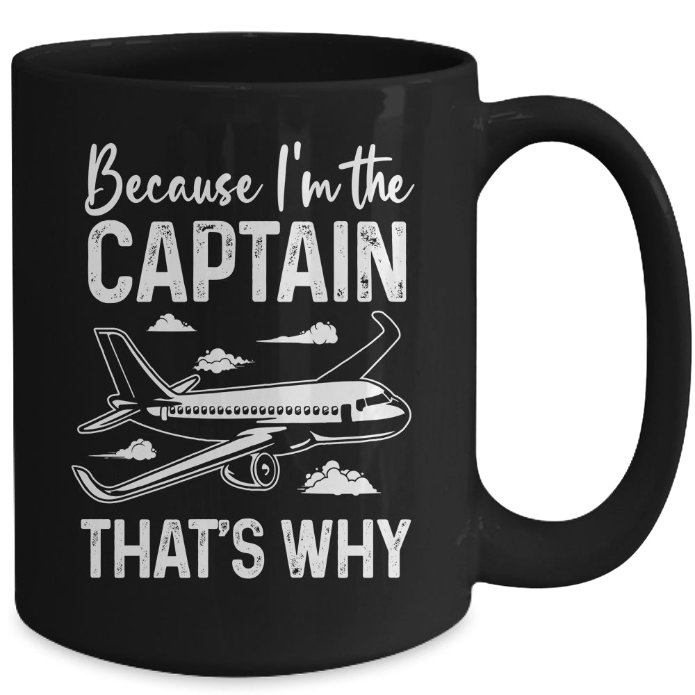 Because I'm The Captain That's Why Funny Pilot For Men Mug | teecentury