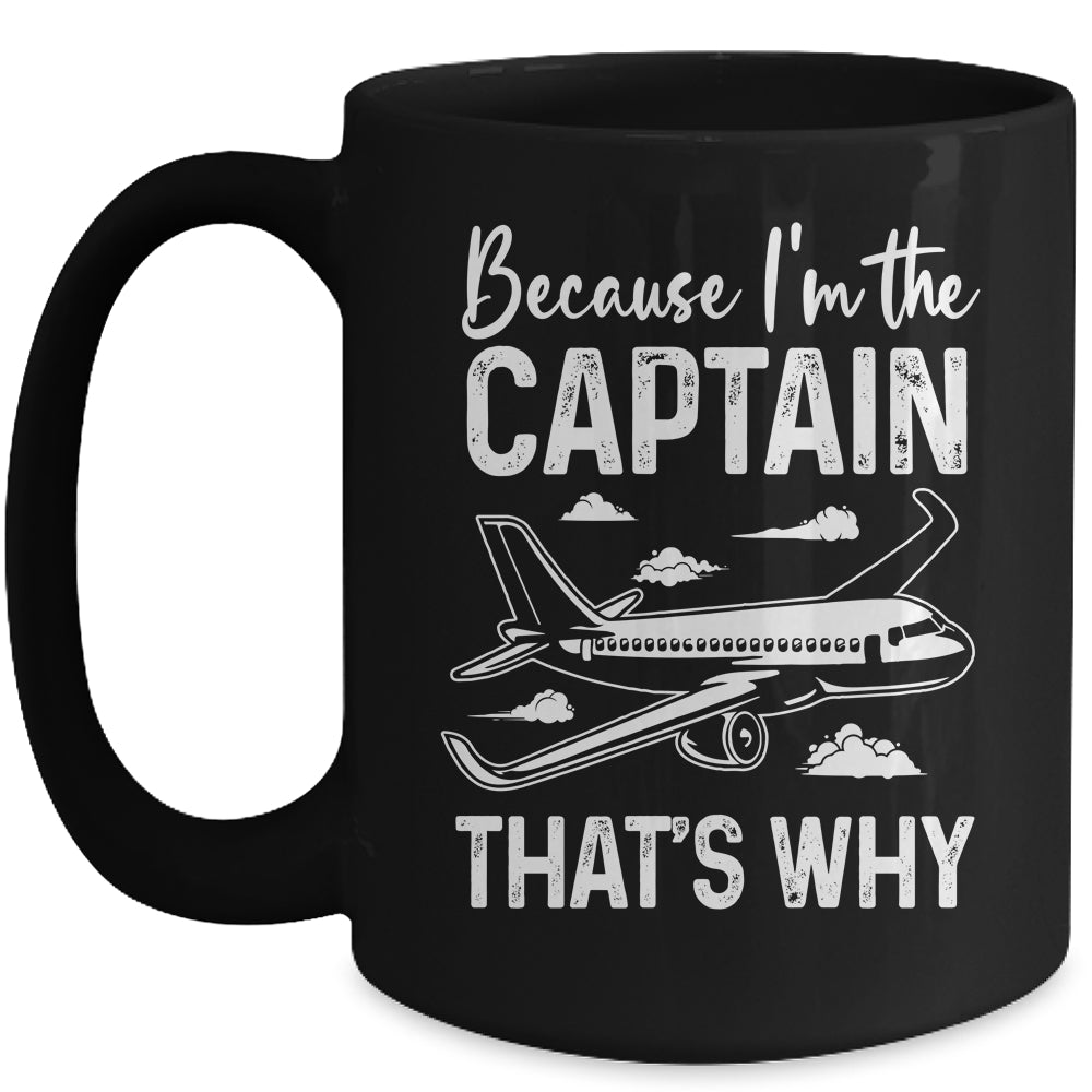 Because I'm The Captain That's Why Funny Pilot For Men Mug | teecentury