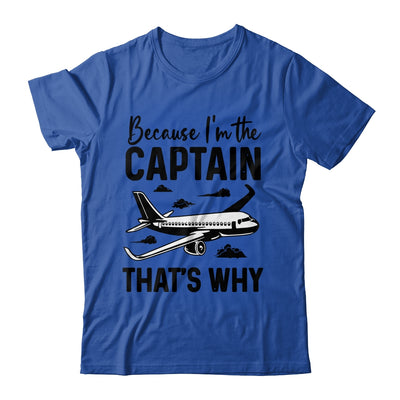 Because Im The Captain That's Why Funny Pilot Design For Men Shirt & Hoodie | teecentury