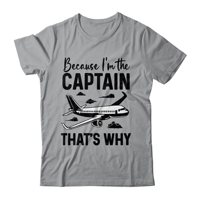 Because Im The Captain That's Why Funny Pilot Design For Men Shirt & Hoodie | teecentury