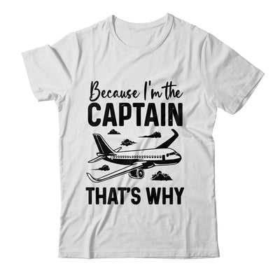 Because Im The Captain That's Why Funny Pilot Design For Men Shirt & Hoodie | teecentury