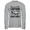 Because Im The Captain That's Why Funny Pilot Design For Men Shirt & Hoodie | teecentury