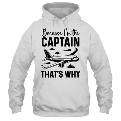 Because Im The Captain That's Why Funny Pilot Design For Men Shirt & Hoodie | teecentury