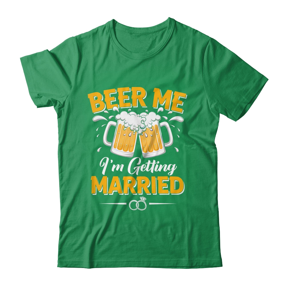 Beer Me I'm Getting Married Funny Groom Bachelor Party Shirt & Hoodie | teecentury