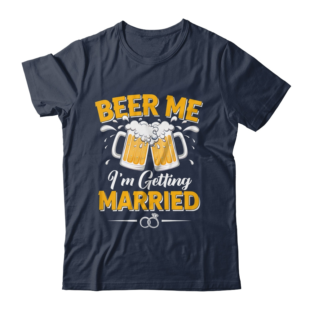 Beer Me I'm Getting Married Funny Groom Bachelor Party Shirt & Hoodie | teecentury