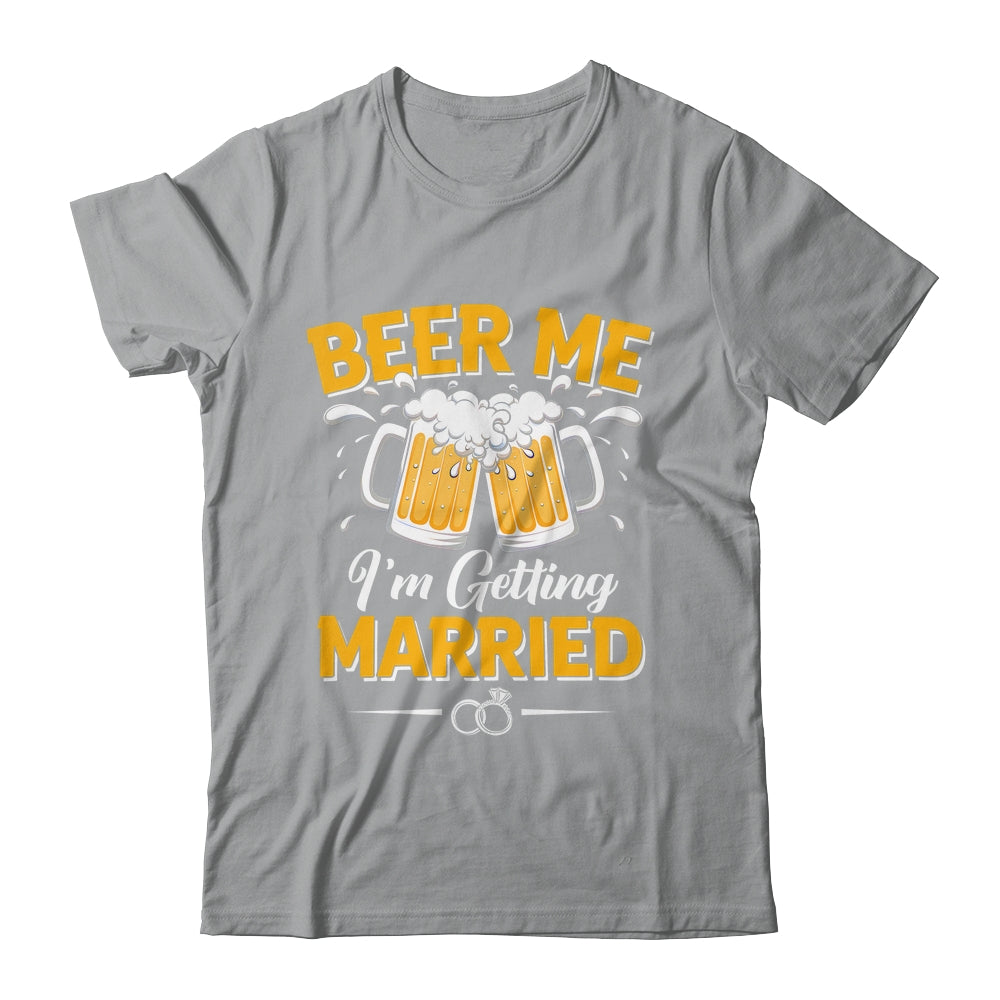 Beer Me I'm Getting Married Funny Groom Bachelor Party Shirt & Hoodie | teecentury