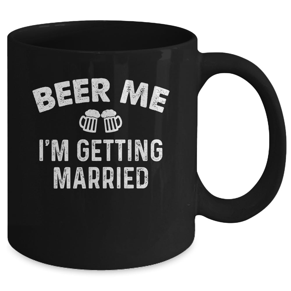 Beer Me I'm Getting Married Groom Funny Bachelor Party Mug | teecentury