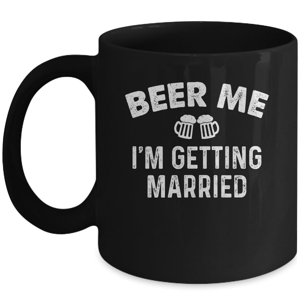 Beer Me I'm Getting Married Groom Funny Bachelor Party Mug | teecentury