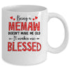 Being A Memaw Doesnt Make Me Old Blessed Mothers Day Mug | teecentury