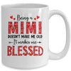 Being A Mimi Doesnt Make Me Old Blessed Mothers Day Mug | teecentury